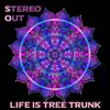 Life is Tree Trunk - Stereo Out - Single